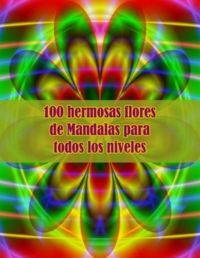 Cover for Sketch Books · 100 hermosas flores de Mandalas para todos los niveles: 100 flores magicas de Mandalas Un libro para colorear para adultos con mandalas divertidos, faciles y relajantes (Paperback Book) (2021)