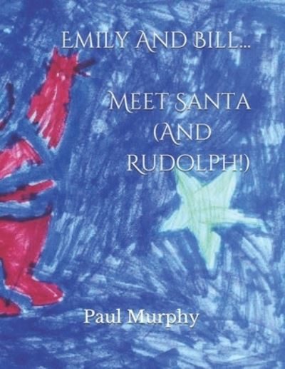 Emily And Bill... Meet Santa (And Rudolph!) - The Emily and Bill... - Paul Murphy - Książki - Independently Published - 9798507622054 - 4 czerwca 2021