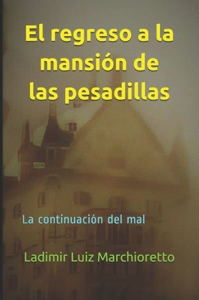 Cover for Ladimir Luiz Marchioretto · El regreso a la mansion de las pesadillas: La continuacion del mal (Paperback Bog) (2021)
