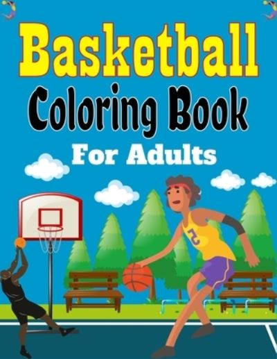 Basketball Coloring Book For Adults - Ensumongr Publications - Boeken - Independently Published - 9798549299054 - 3 augustus 2021