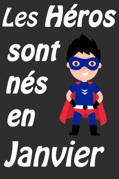 Les Heros Sont Nes En Janvier - Cadeaux D Pour Les Enfants - Books - Independently Published - 9798602857054 - January 22, 2020
