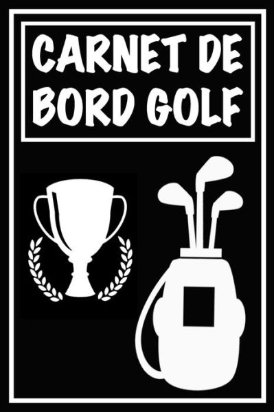 Cover for Carnets de Golf Cadeaux Pour Golfeur · Carnet de Bord Golf (Paperback Book) (2020)