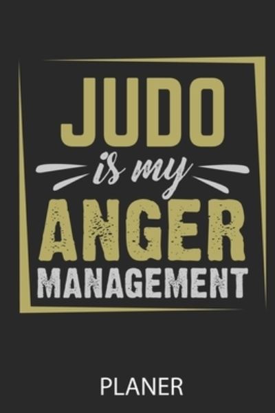 Cover for Kampfsport Geschenk · Judo Is My Anger Management Planer (Paperback Book) (2020)