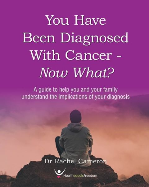 Cover for Dr Rachel Cameron · You have been diagnosed with cancer - Now What? (Paperback Book) (2020)