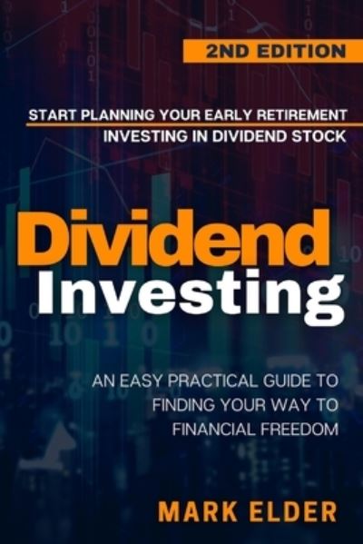 Cover for Mark Elder · Dividend Investing: Start Planning Your Early Retirement Investing in Dividend Stocks: An Easy Practical Guide to Finding Your Way to Financial Freedom (Paperback Book) (2020)