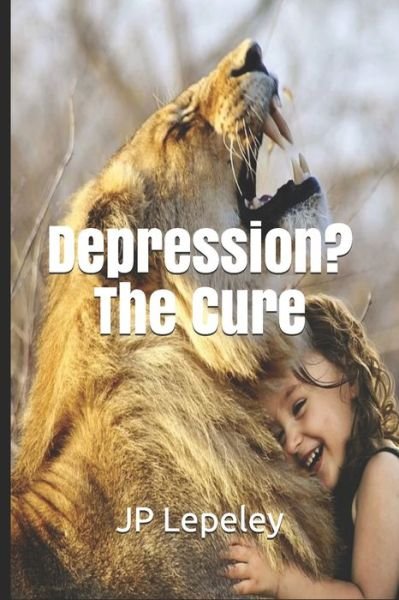 Cover for Jp Lepeley · Depression? The Cure (Pocketbok) (2020)