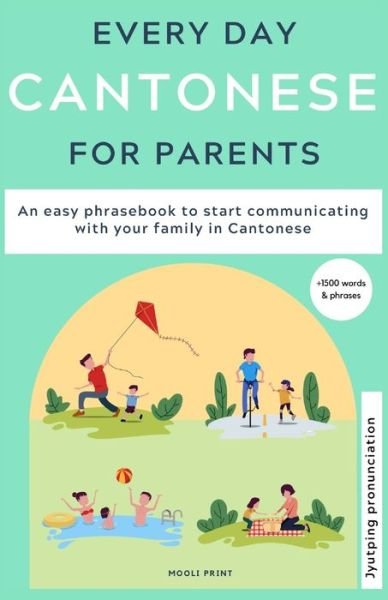 Cover for Ann Hamilton · Everyday Cantonese for Parents: Learn Cantonese: a practical Cantonese phrasebook with parenting phrases to communicate with your children and learn Cantonese at home. JYUTPING edition - Jyutping Edition (Taschenbuch) (2020)