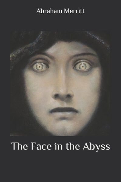 The Face in the Abyss - Abraham Merritt - Bøger - Independently Published - 9798653855054 - June 14, 2020