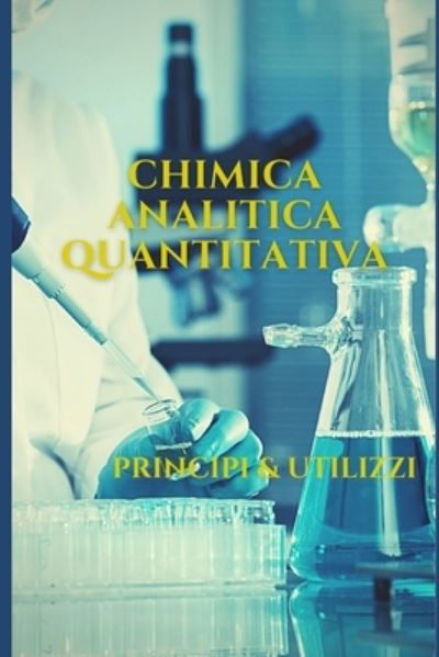 Cover for Yassin Zeraoulia · Chimica analitica quantitativa: Principi &amp; Metodi (Taschenbuch) (2020)