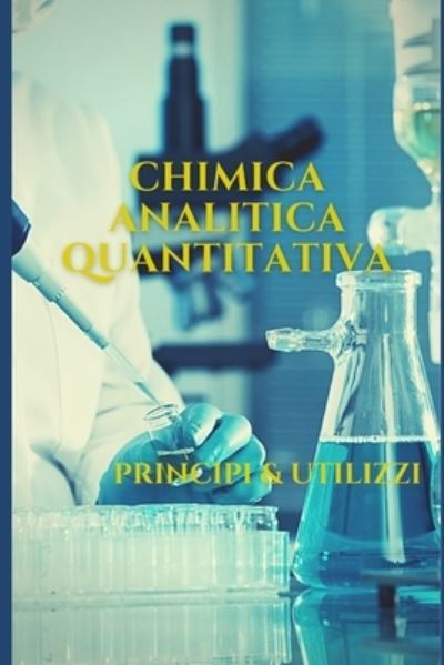 Cover for Yassin Zeraoulia · Chimica analitica quantitativa: Principi &amp; Metodi (Pocketbok) (2020)