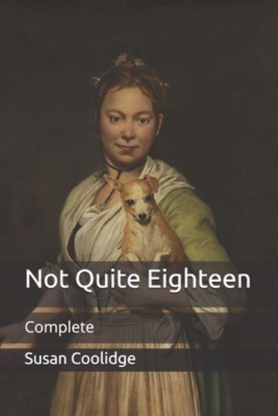 Cover for Susan Coolidge · Not Quite Eighteen: Complete (Taschenbuch) (2021)