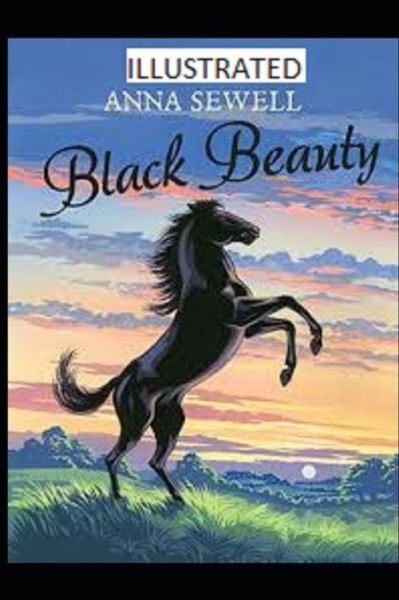 Black Beauty Illustrated - Anna Sewell - Bøker - Independently Published - 9798729312054 - 27. mars 2021