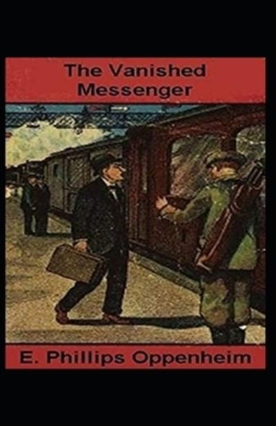 The Vanished Messenger Illustrated - E Phillips Oppenheim - Bøger - Independently Published - 9798738433054 - 15. april 2021