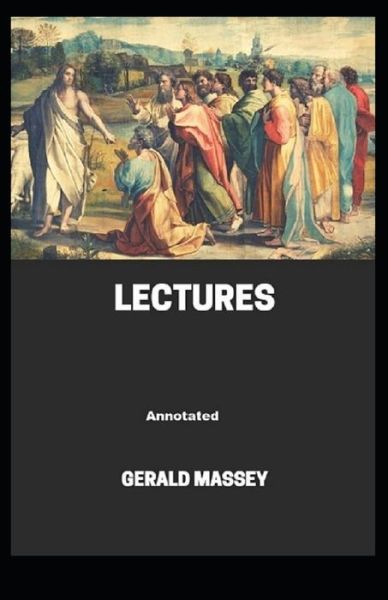 Gerald Massey's Lectures Annotated - Gerald Massey - Kirjat - Independently Published - 9798742207054 - keskiviikko 21. huhtikuuta 2021