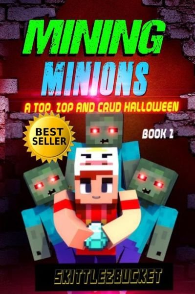 Cover for Skittlez Bucket · Mining Minions: A Top, Zop, and Crud Halloween! (Paperback Bog) (2021)