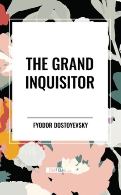 The Grand Inquisitor - Fyodor Dostoyevsky - Livres - Start Classics - 9798880916054 - 26 mars 2024