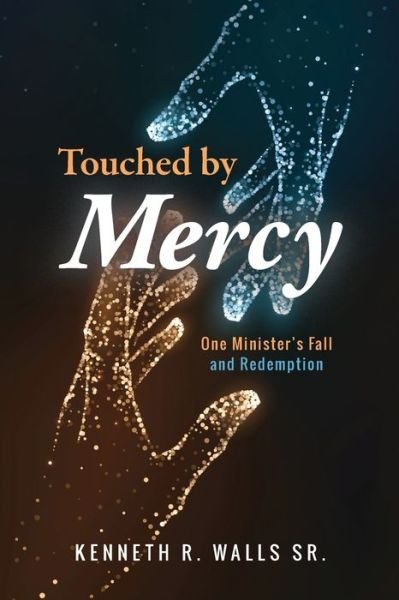 Walls Kenneth R. Walls · Touched by Mercy: One Minister's Fall and Redemption (Paperback Bog) (2022)