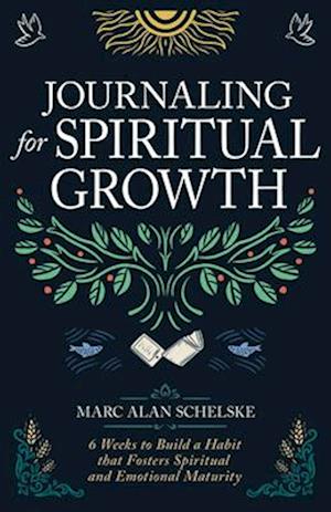 Journaling for Spiritual Growth: Six Weeks to Build a Habit That Fosters Spiritual and Emotional Maturity - Marc Alan Schelske - Books - Whitaker House - 9798887694054 - August 5, 2025