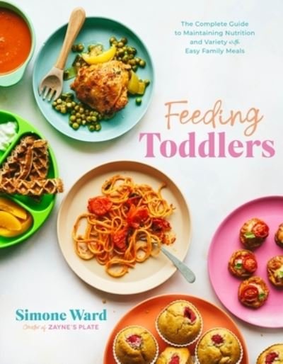 Simone Ward · Feeding Toddlers: The Complete Guide to Maintaining Nutrition and Variety with Easy Family Meals (Paperback Book) (2024)