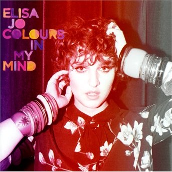 Colours in My Mind - Elisa Jo - Musik - UNIVERSAL - 0602537399055 - 15 oktober 2013