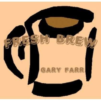Cover for Gary Farr · Fresh Brew (CD) (2004)