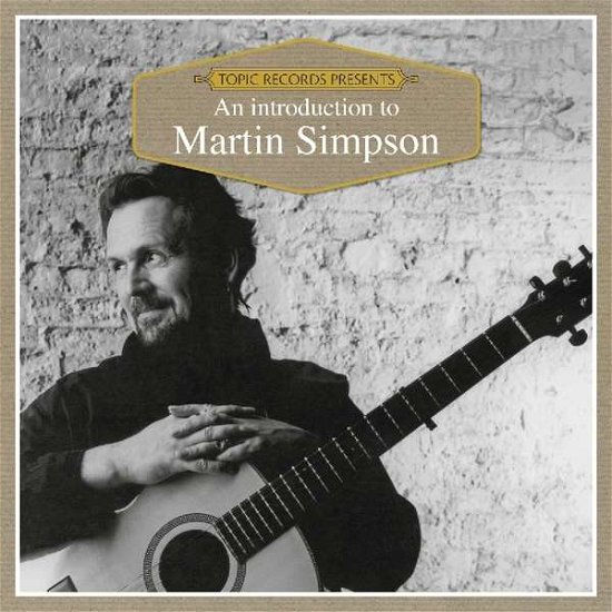 An Introduction To - Martin Simpson - Musik - TOPIC - 0714822000055 - 22. Juni 2018