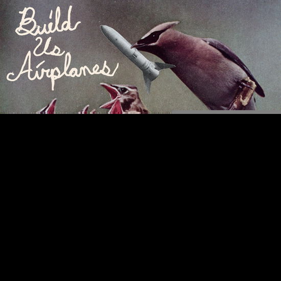 Cover for Build Us Airplanes · All Things Expire (LP) (2025)