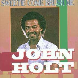 Cover for John Holt · Holt John-sweetie Come Brush Me (CD) (2006)