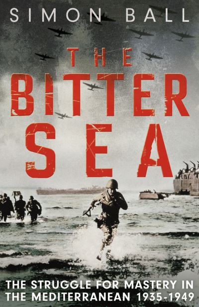 Cover for Simon Ball · The Bitter Sea: The Brutal World War II Fight for the Mediterranean (Paperback Book) (2010)