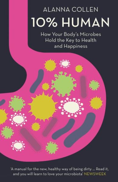 Cover for Alanna Collen · 10% Human: How Your Body’s Microbes Hold the Key to Health and Happiness (Paperback Book) (2016)