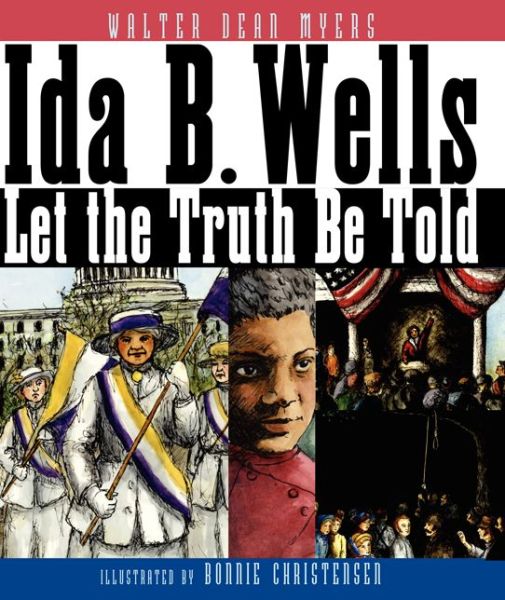 Ida B. Wells: Let the Truth Be Told - Walter Dean Myers - Kirjat - HarperCollins - 9780060277055 - tiistai 28. lokakuuta 2008