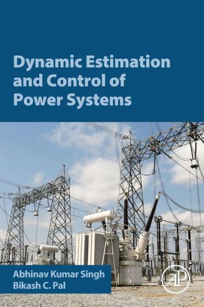 Cover for Singh, Abhinav Kumar (Lecturer of Power Systems at the School of Electronics and Computer Science, University of Southampton, UK) · Dynamic Estimation and Control of Power Systems (Paperback Book) (2018)