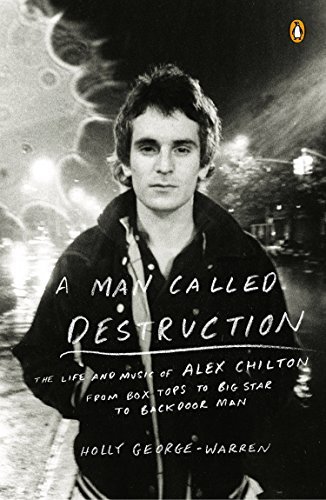 Cover for Holly George-Warren · A Man Called Destruction: The Life and Music of Alex Chilton, From Box Tops to Big Star to Backdoor Man (Paperback Book) (2015)