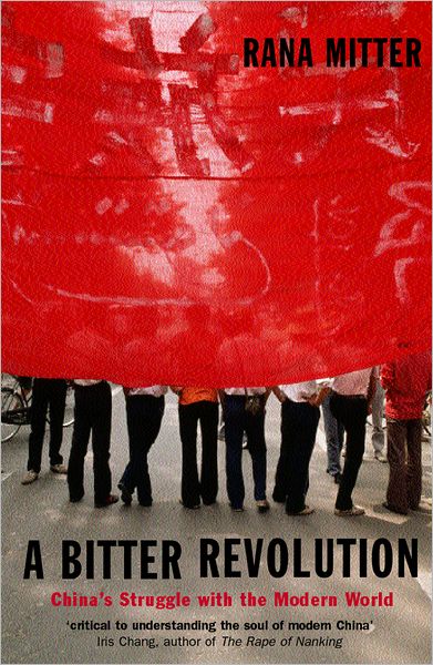 A Bitter Revolution: China's Struggle with the Modern World - Making of the Modern World - Mitter, Rana (, Lecturer in the History and Politics of Modern China at the Unversity of Oxford) - Books - Oxford University Press - 9780192806055 - May 26, 2005