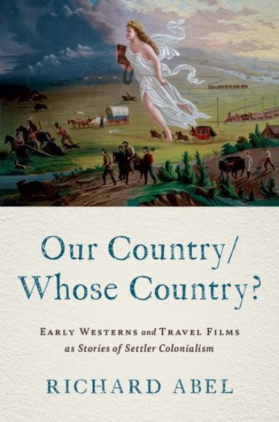 Cover for Abel, Richard (Emeritus Professor of International Cinema and Media, Emeritus Professor of International Cinema and Media, University of Michigan) · Our Country / Whose Country?: Early Westerns and Travel Films as Stories of Settler Colonialism (Paperback Book) (2024)