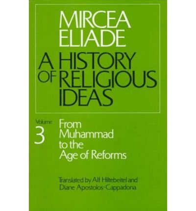Cover for Mircea Eliade · History of Religious Ideas, Volume 3: From Muhammad to the Age of Reforms (Paperback Book) [New edition] (1988)