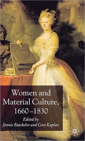 Cover for Batchelor, Jennie, Dr · Women and Material Culture, 1660-1830 (Hardcover Book) (2007)