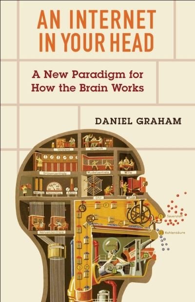 Cover for Daniel Graham · An Internet in Your Head: A New Paradigm for How the Brain Works (Paperback Book) (2022)