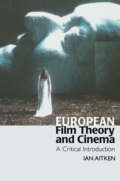 Cover for Ian Aitken · European Film Theory and Cinema: A Critical Introduction (Paperback Book) [First Paperback edition] (2001)