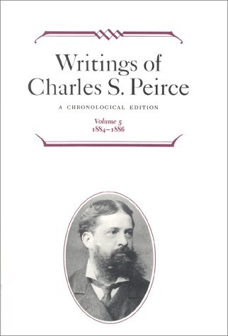 Cover for Charles S. Peirce · Writings of Charles S. Peirce: A Chronological Edition, Volume 5: 1884-1886 (Hardcover Book) [Chronological edition] (1993)