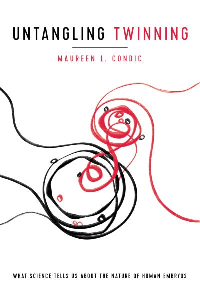 Cover for Maureen L. Condic · Untangling Twinning: What Science Tells Us About the Nature of Human Embryos - Notre Dame Studies in Medical Ethics and Bioethics (Hardcover Book) (2020)