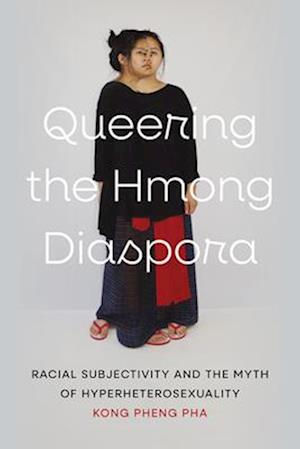 Cover for Kong Pheng Pha · Queering the Hmong Diaspora: Racial Subjectivity and the Myth of Hyperheterosexuality - Queering the Hmong Diaspora (Hardcover Book) (2025)