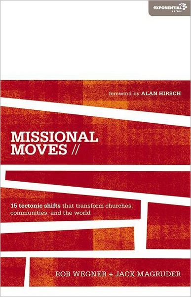 Cover for Rob Wegner · Missional Moves: 15 Tectonic Shifts that Transform Churches, Communities, and the World - Exponential Series (Paperback Book) (2012)