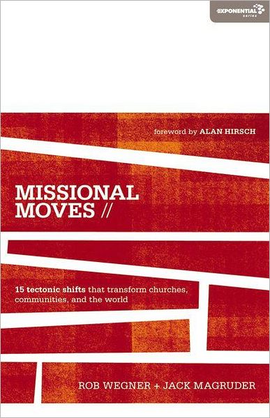 Missional Moves: 15 Tectonic Shifts that Transform Churches, Communities, and the World - Exponential Series - Rob Wegner - Books - Zondervan - 9780310495055 - September 18, 2012