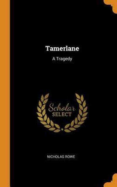 Cover for Nicholas Rowe · Tamerlane A Tragedy (Hardcover Book) (2018)