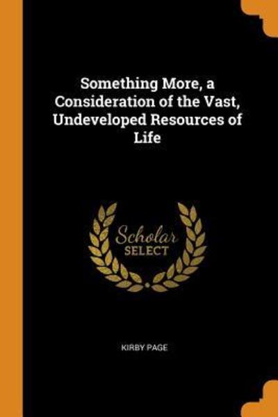 Cover for Kirby Page · Something More, a Consideration of the Vast, Undeveloped Resources of Life (Paperback Book) (2018)