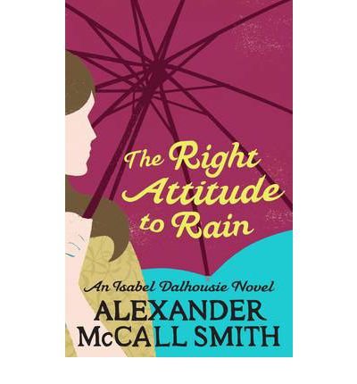 Cover for Alexander McCall Smith · The Right Attitude To Rain - Isabel Dalhousie Novels (Taschenbuch) (2012)