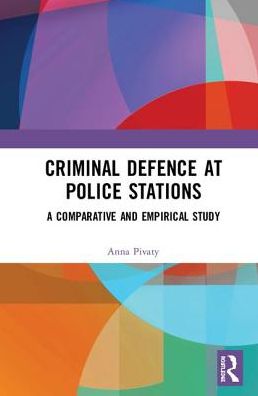 Cover for Pivaty, Anna (Assistant Professor, Radboud University, Nijmegen, Netherlands) · Criminal Defence at Police Stations: A Comparative and Empirical Study (Hardcover Book) (2019)