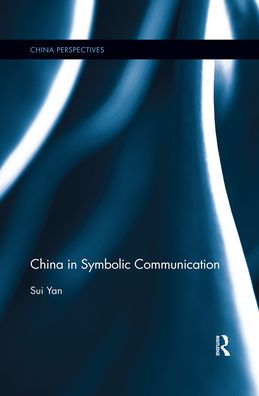 Cover for Yan, Sui (Professor, School of Journalism and Communication, Communication University of China, China) · China in Symbolic Communication - China Perspectives (Paperback Book) (2020)