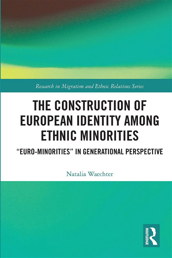 Cover for Waechter, Natalia (Ludwig-Maximilian University, Munich, Germany) · The Construction of European Identity among Ethnic Minorities: ‘Euro-Minorities’ in Generational Perspective - Research in Migration and Ethnic Relations Series (Taschenbuch) (2021)
